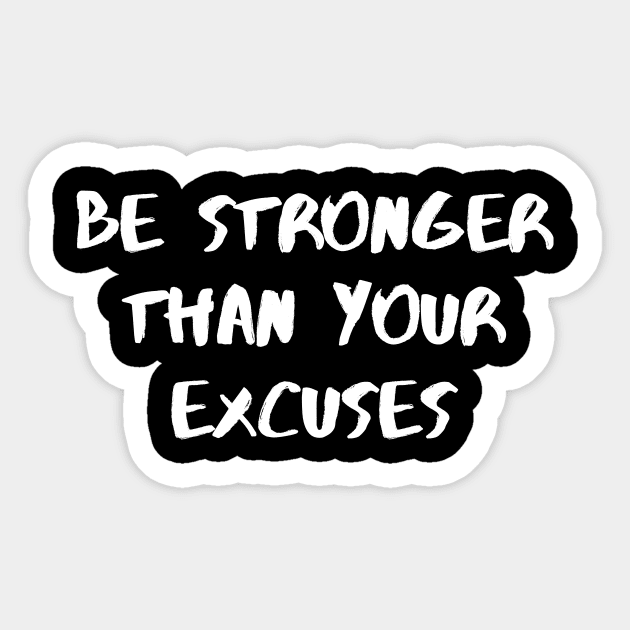 Be Stronger Than Your Excuses Sticker by Word and Saying